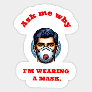 Ask me why I’m wearing a mask. Sticker